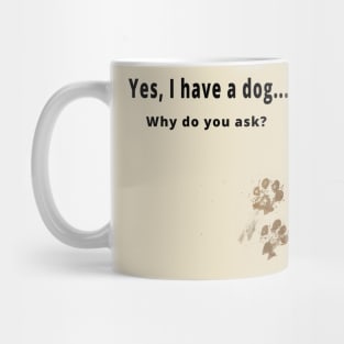 Yes, I have a dog... Mug